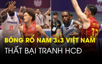 Thua thể hình, bóng rổ nam 3x3 Việt Nam trắng tay rời SEA Games 32