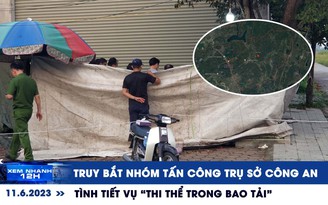 Xem nhanh 12h: Truy bắt nhóm tấn công công an ở Đắk Lắk | Tình tiết vụ ‘bao tải bên đường’ ở Hải Phòng