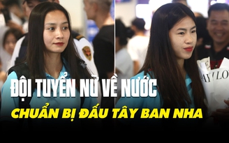 Hình ảnh mới nhất của đội tuyển nữ Việt Nam sau chuyến tập huấn châu Âu trở về