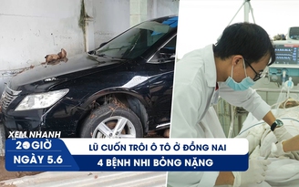 Xem nhanh 20h ngày 5.6: Lũ quét kinh hoàng ở Đồng Nai | 4 bệnh nhi bỏng nặng trong vụ phóng hỏa