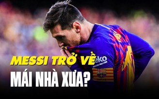 Vì sao Lionel Messi nên trở lại Barcelona thi đấu?