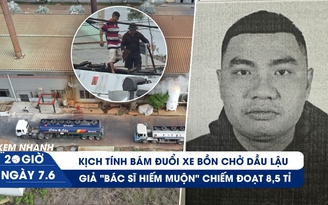 Xem nhanh 20h ngày 7.6: Lắt léo những chuyến 'ăn hàng' dầu lậu | Bác sĩ chữa hiếm muộn bị tố lừa đảo