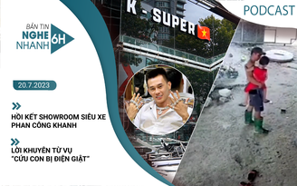 Nghe nhanh 6h: Hồi kết showroom siêu xe Phan Công Khanh | Lời khuyên từ vụ 'cứu con bị điện giật'