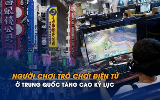 Người chơi trò chơi điện tử ở Trung Quốc tăng cao kỷ lục
