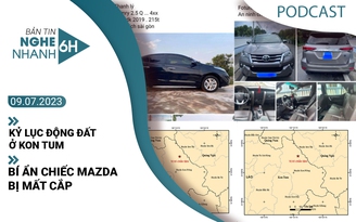 Nghe nhanh 6h: Kỷ lục động đất ở Kon Tum | Bí ẩn chiếc Mazda bị mất cắp