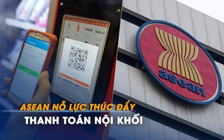 ASEAN nỗ lực thúc đẩy thanh toán nội khối