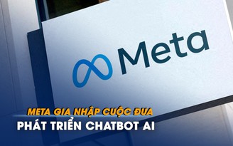 Meta gia nhập cuộc đua phát triển chatbot AI