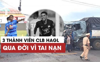 Cầu thủ,  trợ lý HLV và bác sĩ của CLB Hoàng Anh Gia Lai qua đời vì tai nạn giao thông