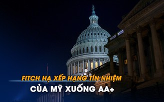 Fitch hạ xếp hạng tín nhiệm của Mỹ