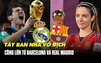 Ảnh hưởng của Barcelona và Real Madrid trong 2 lần Tây Ban Nha vô địch World Cup