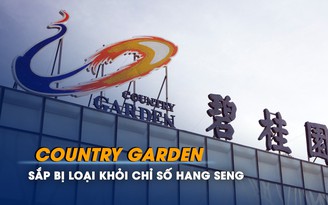 Country Garden sắp bị loại khỏi Chỉ số Hang Seng