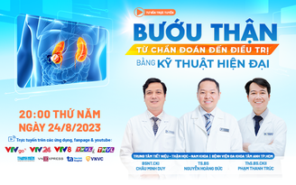 Tư vấn sức khỏe: ‘Bướu thận - Từ chẩn đoán đến điều trị bằng kỹ thuật hiện đại’