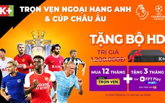 Đón lễ bùng cháy với đại tiệc thể thao, giải trí mọi lúc mọi nơi trên K+