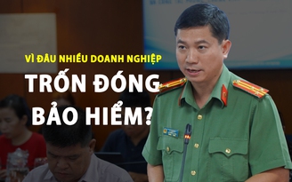 Công an TP.HCM: ‘Nhiều nơi trốn đóng bảo hiểm, né tránh nghĩa vụ với người lao động’