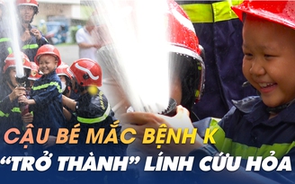 Một ngày làm lính cứu hỏa của cậu bé mắc ung thư máu