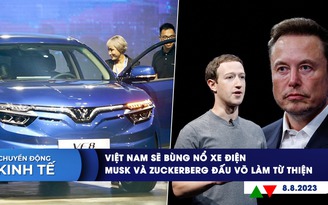 CHUYỂN ĐỘNG KINH TẾ ngày 8.8: Việt Nam sẽ bùng nổ xe điện | Musk và Zuckerberg đấu võ làm từ thiện