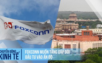 Foxconn muốn tăng gấp đôi đầu tư vào Ấn Độ