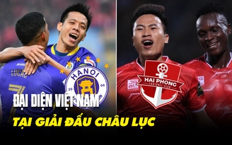 CLB Hà Nội và Hải Phòng sẽ tham dự giải đấu châu lục với mục tiêu nào?