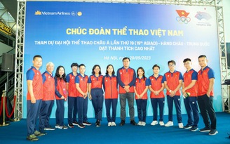 Đoàn thể thao Việt Nam lên đường dự ASIAD 19, quyết tâm vươn ra biển lớn