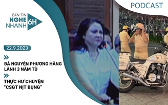 Nghe nhanh 6h: Bà Nguyễn Phương Hằng lãnh 3 năm tù | Thực hư chuyện 'CSGT nịt bụng'