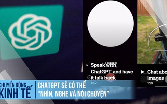 ChatGPT sẽ có thể ‘nhìn, nghe và nói chuyện’