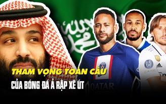 Cơ sở nào khiến bóng đá Ả Rập Xê Út đặt tham vọng vươn đẳng cấp thế giới?