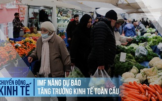 IMF nâng dự báo tăng trưởng kinh tế toàn cầu