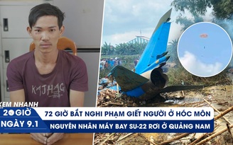 Xem nhanh 20h ngày 9.1: Lời khai ớn lạnh nghi phạm giết người ở Hóc Môn | Nguyên nhân rơi máy bay SU-22