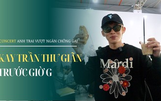 Hậu trường concert 'Anh trai vượt ngàn chông gai': Kay trần thư giãn trước giờ G