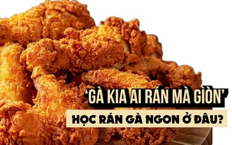 ‘Gà kia ai rán mà giòn’: Muốn rán gà ngon, có cần học nấu ăn?