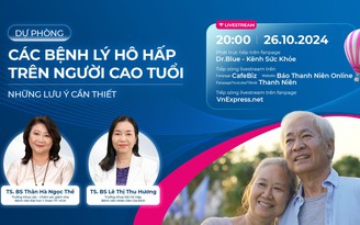 Tư vấn trực tuyến: Dự phòng bệnh lý người cao tuổi: những lưu ý cần thiết