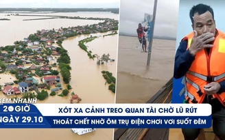 Xem nhanh 20h ngày 29.10: Xót xa cảnh treo quan tài chờ lũ rút; Hy hữu thoát chết nhờ ôm trụ điện suốt đêm