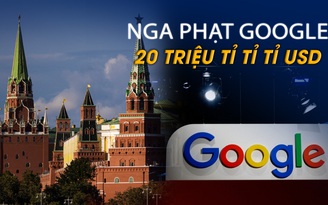 Điện Kremlin nói khoản phạt Google 20 triệu tỉ tỉ tỉ USD 'mang tính biểu tượng'