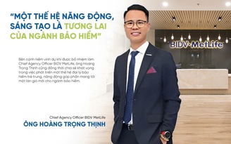 Giám đốc Toàn quốc Kênh Đại lý BIDV MetLife: Một thế hệ năng động, sáng tạo là tương lai của ngành bảo hiểm