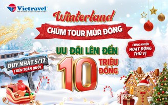 Winterland 2024: Chuyến du hành mùa đông với hàng loạt ưu đãi độc quyền từ Vietravel