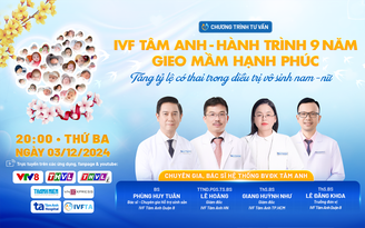 Tư vấn sức khỏe: IVF Tâm Anh - Hành trình 9 năm gieo mầm sống