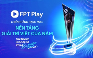 Giải Vietnam iContent 2024 vinh danh FPT Play là 'Nền tảng giải trí Việt của năm'