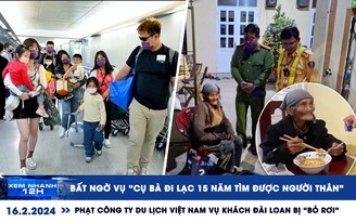 Xem nhanh 12h: Bất ngờ vụ ‘cụ bà đi lạc’ | Phạt công ty du lịch Việt Nam vụ khách Đài Loan bị ‘bỏ rơi'