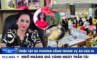 Xem nhanh 12h: Triệu tập vợ chồng bà Nguyễn Phương Hằng trong vụ án Hàn Ni | Ngỡ ngàng giá vàng ngày Thần tài