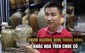 Chiêm ngưỡng hình tượng rồng khắc họa trên chóe cổ với niên đại hàng ngàn năm