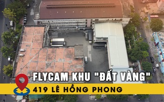[FLYCAM] Đất vàng 419 Lê Hồng Phong trong diện cưỡng chế vẫn tấp nập giao hàng