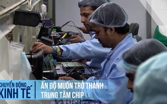 Ấn Độ muốn trở thành trung tâm chip trong 5 năm tới