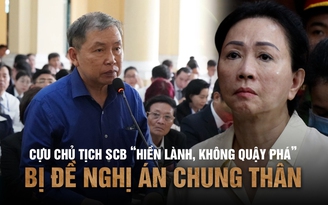 Cựu Chủ tịch SCB ‘không quậy phá’ bị đề nghị án chung thân, luật sư nói gì?