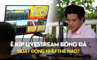 1 ngày làm việc của ê kíp livestream bóng đá sinh viên: Bí mật trong phòng điều khiển