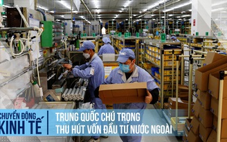 Trung Quốc chú trọng thu hút vốn đầu tư nước ngoài