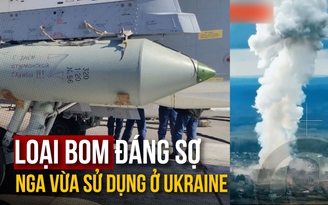 Loại bom đáng sợ Nga vừa sử dụng ở Ukraine là gì?