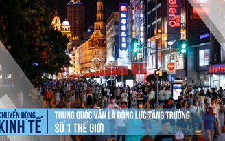 Trung Quốc vẫn là động lực tăng trưởng số 1 thế giới