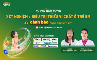 Tư vấn trực tuyến: Xét nghiệm và điều trị thiếu vi chất ở trẻ