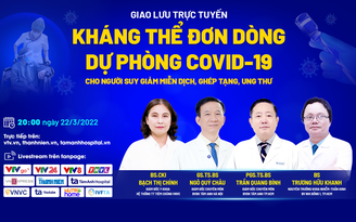 Chuyên gia tư vấn về kháng thể đơn dòng dự phòng Covid-19