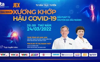 Cách giảm đau xương khớp hậu Covid-19 từ chuyên gia đầu ngành